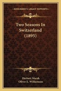 Cover: Two Seasons In Switzerland (1895) - Kessinger Publishing