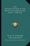 Cover: The English Church In The Reigns Of Elizabeth And James I, 1558-1625 - Kessinger Publishing