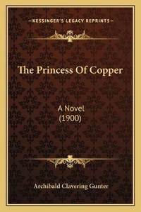 Enlarge image Cover: The Princess Of Copper - Kessinger Publishing