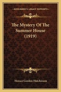 Cover: The Mystery Of The Summer House (1919) - Kessinger Publishing