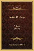 Cover: Taken By Seige - Kessinger Publishing