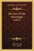 Cover: The Lure Of The Mississippi (1917) - Kessinger Publishing