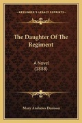 Cover: The Daughter Of The Regiment - Kessinger Publishing