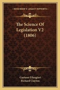 Cover: The Science Of Legislation V2 (1806) - Kessinger Publishing