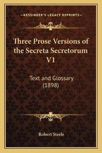 Enlarge image Cover: Three Prose Versions of the Secreta Secretorum V1 - Kessinger Publishing