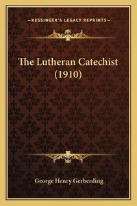 Enlarge image Cover: The Lutheran Catechist (1910) - Kessinger Publishing