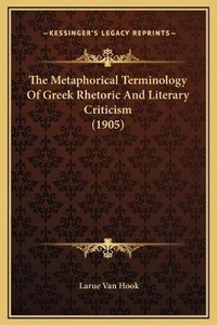 Enlarge image Cover: The Metaphorical Terminology Of Greek Rhetoric And Literary Criticism (1905) - Kessinger Publishing