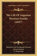 Cover: The Life Of Augustus Herman Franke (1847) - Kessinger Publishing