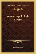 Cover: Wanderings In Italy (1919) - Kessinger Publishing