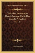 Cover: Traite D'Arithmetique Theori-Pratique En Sa Plus Grande Perfection (1714) - Kessinger Publishing
