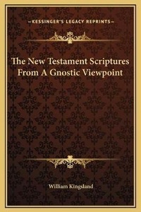 Bild: The New Testament Scriptures From A Gnostic Viewpoint - Kessinger Publishing