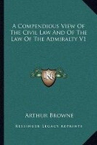 Abbildung von: A Compendious View Of The Civil Law And Of The Law Of The Admiralty V1 - Kessinger Publishing