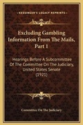 Cover: Excluding Gambling Information From The Mails, Part 1 - Kessinger Publishing