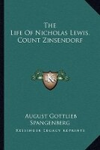 Enlarge image Cover: The Life Of Nicholas Lewis. Count Zinsendorf - Kessinger Publishing