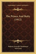Cover: The Prince And Betty (1912) - Kessinger Publishing