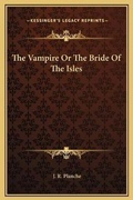 Cover: The Vampire Or The Bride Of The Isles - Kessinger Publishing