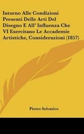 Cover: Intorno Alle Condizioni Presenti Delle Arti del Disegno E All' Influenza Che VI Esercitano Le Accademie Artistiche, Considerazioni (1857) - Kessinger Publishing