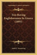Cover: Two Roving Englishwomen In Greece (1893) - Kessinger Publishing