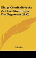 Cover: Einige Criminalistische Zeit Und Streitfragen Der Gegenwart (1890) - Kessinger Publishing