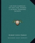 Cover: Life And Campaigns Of Lieut. Gen. Thomas J. Jackson, Stonewall Jackson - Kessinger Publishing