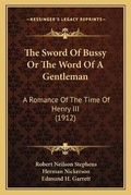 Cover: The Sword Of Bussy Or The Word Of A Gentleman - Kessinger Publishing