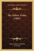 Cover: The Yellow Violin (1902) - Kessinger Publishing