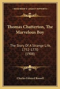 Cover: Thomas Chatterton, The Marvelous Boy - Kessinger Publishing