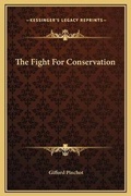 Cover: The Fight For Conservation - Kessinger Publishing