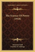 Cover: The Science Of Power (1918) - Kessinger Publishing