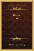 Cover: The Sun (1881) - Kessinger Publishing