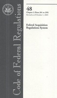 Abbildung von: Code of Federal Regulations, Title 48, Federal Acquisition Regulations System, Chap. 2 (PT. 201-299), Revised as of October 1, 2005 - Government Printing Office