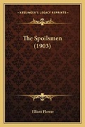 Cover: The Spoilsmen (1903) - Kessinger Publishing