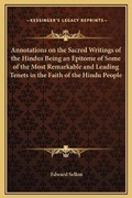 Cover: Annotations on the Sacred Writings of the Hindus Being an Epitome of Some of the Most Remarkable and Leading Tenets in the Faith of the Hindu People - Kessinger Publishing