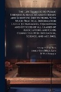 Cover: The law Relating to Public Libraries & Museums and Literary and Scientific Institutions; With Much Practical Information Useful to Managers, Committees and Officers of all Classes of Associations and Clubs Connected With Literature, Science, and art, Incl - Nabu Press