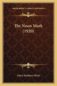 Enlarge image Cover: The Noon Mark (1920) - Kessinger Publishing