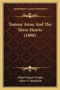 Cover: Tommy Anne And The Three Hearts (1898) - Kessinger Publishing