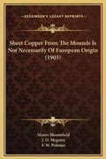 Cover: Sheet Copper From The Mounds Is Not Necessarily Of European Origin (1903) - Kessinger Publishing