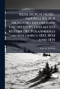 Cover: Reise Durch Nord-Amerika Bis Zur M Ndung Des Grossen Fischflusses Und an Des K Sten Des Polarmeeres in Den Jahren 1833, 1834 Und 1835 - Nabu Press
