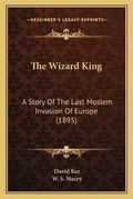 Cover: The Wizard King - Kessinger Publishing