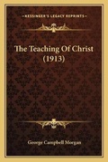 Cover: The Teaching Of Christ (1913) - Kessinger Publishing
