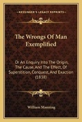 Cover: The Wrongs Of Man Exemplified - Kessinger Publishing