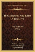 Cover: The Museums And Ruins Of Rome V1 - Kessinger Publishing