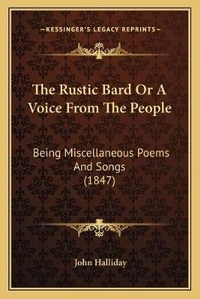 Enlarge image Cover: The Rustic Bard Or A Voice From The People - Kessinger Publishing