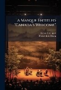 Enlarge image Cover: A Masque Entitled Canada's Welcome - Nabu Press