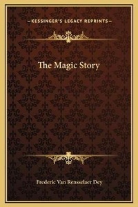 Enlarge image Cover: The Magic Story - Kessinger Publishing