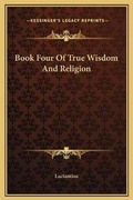 Cover: Book Four Of True Wisdom And Religion - Kessinger Publishing