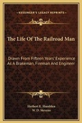 Cover: The Life Of The Railroad Man - Kessinger Publishing