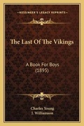 Cover: The Last Of The Vikings - Kessinger Publishing