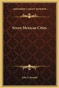 Cover: Seven Mexican Cities - Kessinger Publishing