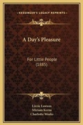 Cover: A Day's Pleasure - Kessinger Publishing